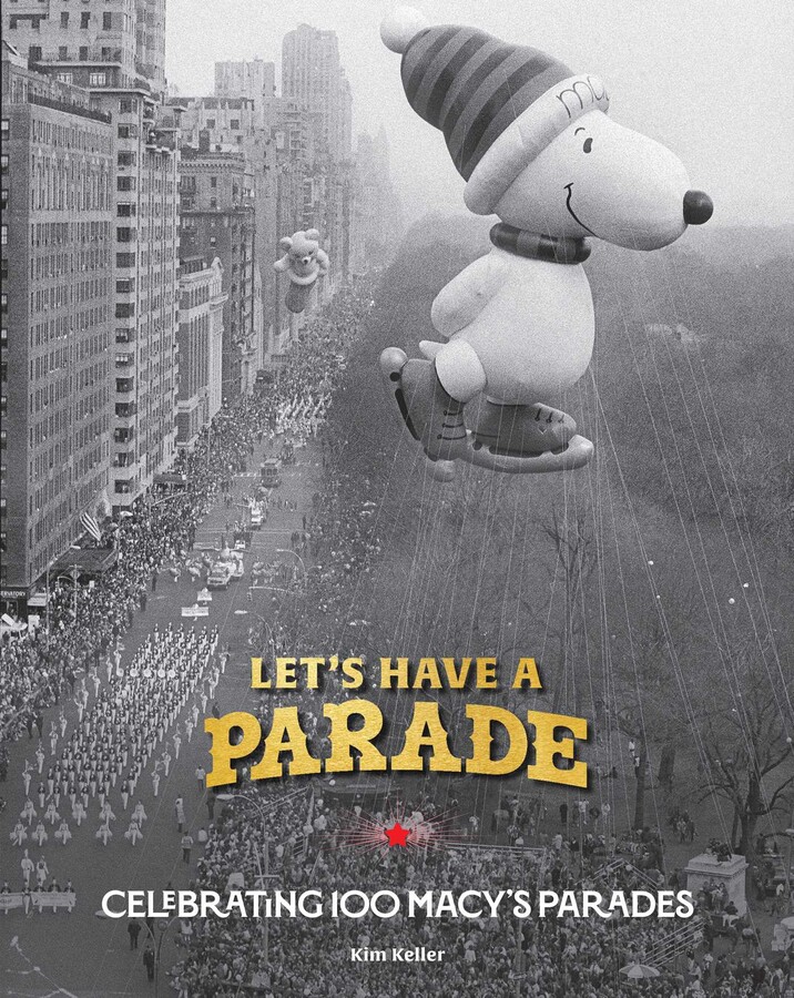 Let's Have a Parade: Celebrating 100 Macy's Parades