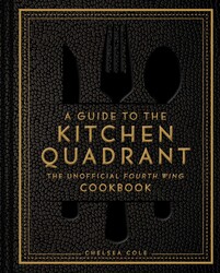 A Guide to the Kitchen Quadrant: The Unofficial Fourth Wing Cookbook A Guide to the Kitchen Quadrant: The Unofficial Fourth Wing Cookbook