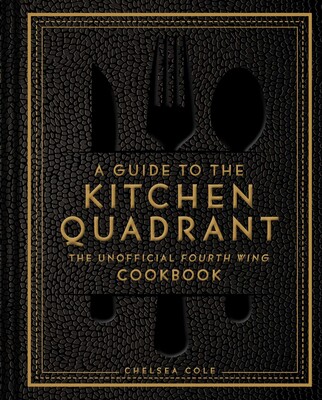 Guide to the Kitchen Quadrant: The Unofficial Fourth Wing Cookbook Guide to the Kitchen Quadrant: The Unofficial Fourth Wing Cookbook