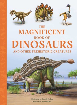 The Magnificent Book of Dinosaurs and Other Prehistoric Creatures ...