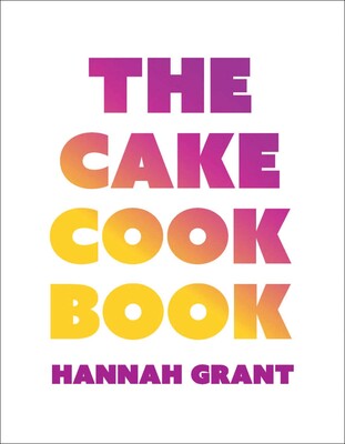 The Cake Cookbook The Cake Cookbook