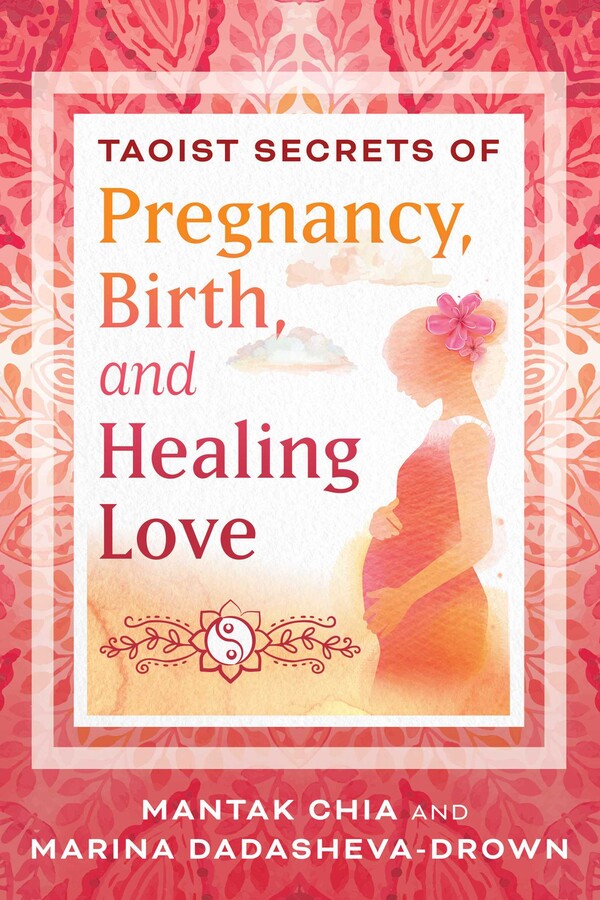Taoist Secrets of Pregnancy, Birth, and Healing Love