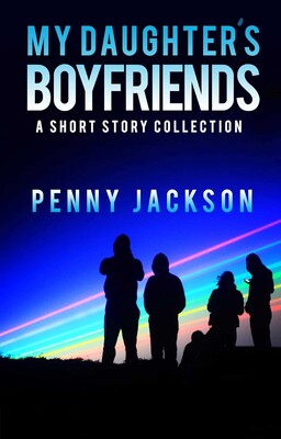 My Daughter's Boyfriends: Short Story Collection My Daughter's Boyfriends: Short Story Collection