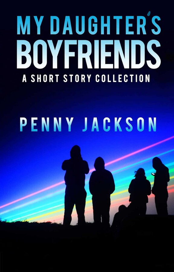 My Daughter's Boyfriends: Short Story Collection