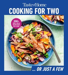 Taste of Home Cooking for Two … Or Just a Few Taste of Home Cooking for Two … Or Just a Few