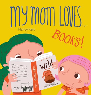 My Mom Loves . . . Books! My Mom Loves . . . Books!