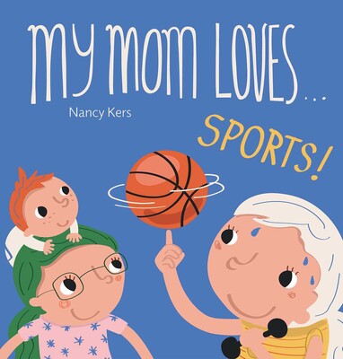 My Mom Loves . . . Sports! My Mom Loves . . . Sports!