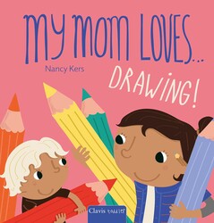 My Mom Loves . . . Drawing! My Mom Loves . . . Drawing!