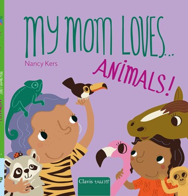 My Mom Loves . . . Animals! My Mom Loves . . . Animals!