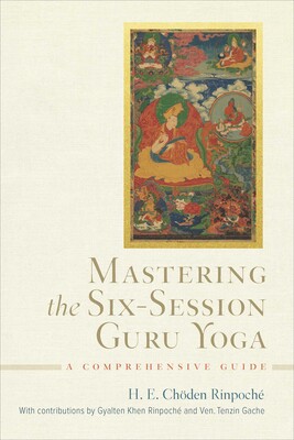 Mastering the Six-Session Guru Yoga Mastering the Six-Session Guru Yoga