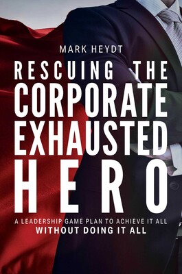 Rescuing The Corporate Exhausted Hero Rescuing The Corporate Exhausted Hero