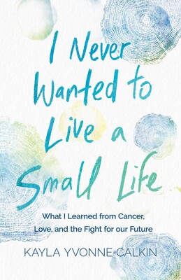 I Never Wanted to Live a Small Life I Never Wanted to Live a Small Life