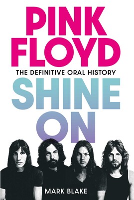 Pink Floyd 「Shine On」 Pink Floyd: Shine On | Book by Mark Blake | Official Publisher
