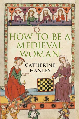 How to Be a Medieval Woman