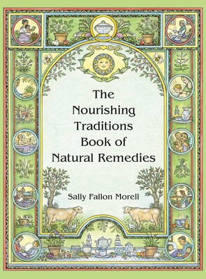 The Nourishing Traditions Book of Natural Remedies The Nourishing Traditions Book of Natural Remedies