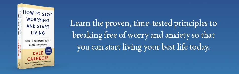 How to Stop Worrying and Start Living
