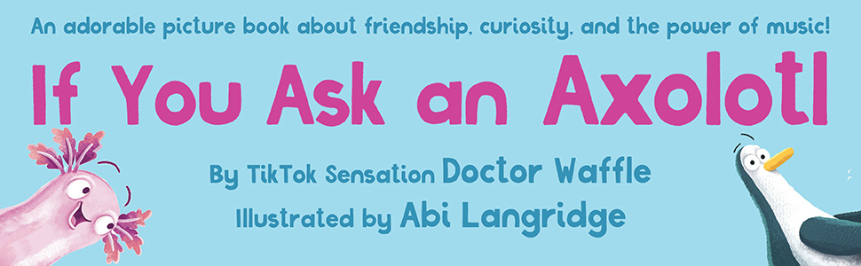 If You Ask an Axolotl