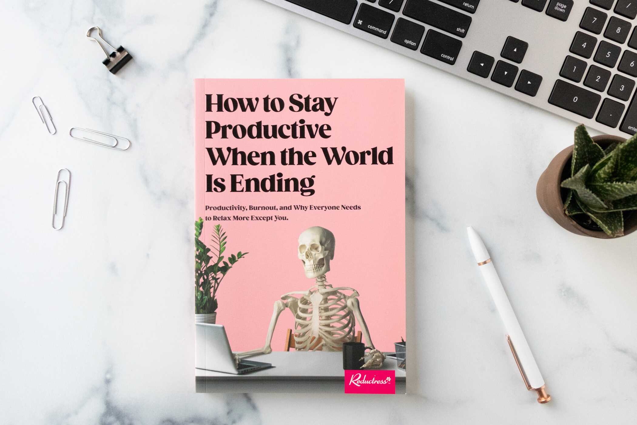 How to Stay Productive When the World Is Ending